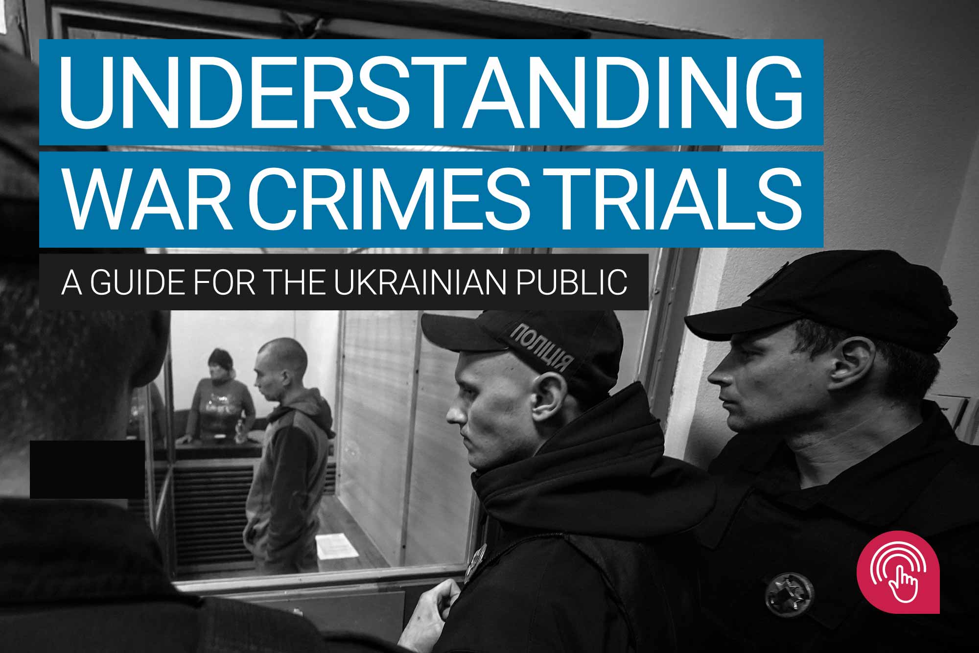 Understanding War Crimes Trials: A Guide for the Ukrainian Public – available as a free download in Ukrainian and English.